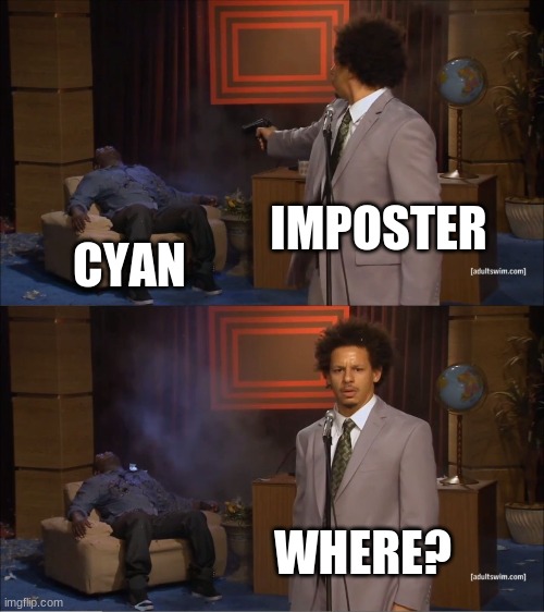 Who Killed Hannibal | IMPOSTER; CYAN; WHERE? | image tagged in memes,who killed hannibal | made w/ Imgflip meme maker