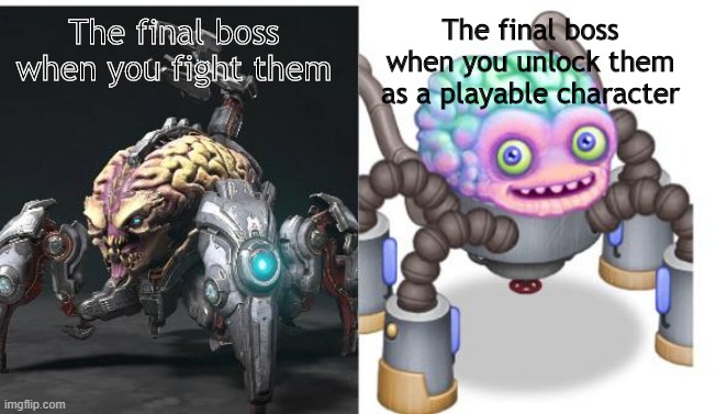 a meme i made | The final boss when you unlock them as a playable character; The final boss when you fight them | image tagged in memes | made w/ Imgflip meme maker