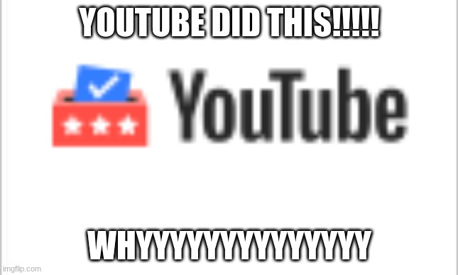 I know that this is not hamilton, but everyone needs to know. | YOUTUBE DID THIS!!!!! WHYYYYYYYYYYYYYY | image tagged in white background | made w/ Imgflip meme maker