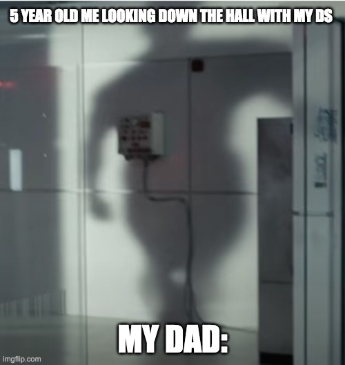 5 YEAR OLD ME LOOKING DOWN THE HALL WITH MY DS; MY DAD: | image tagged in memes,funny memes | made w/ Imgflip meme maker