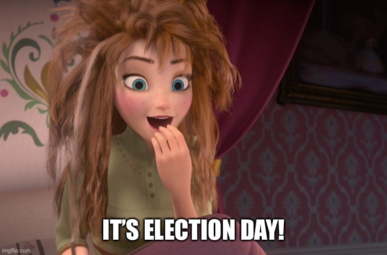 Election Day | IT’S ELECTION DAY! | image tagged in election 2020 | made w/ Imgflip meme maker