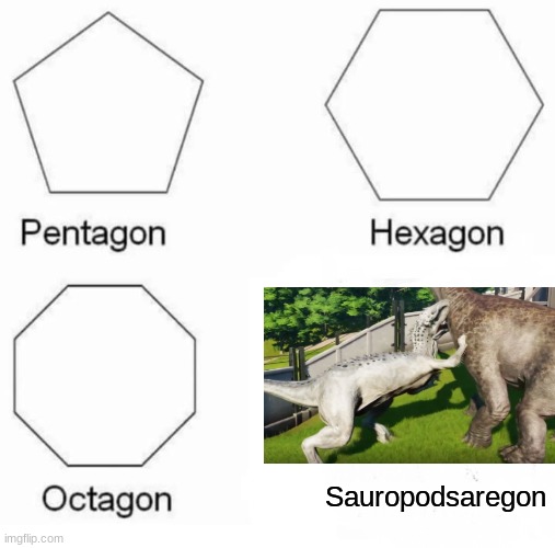 They didn´t really stand a chance, did they? | Sauropodsaregon | image tagged in memes,pentagon hexagon octagon,rex,dinosaurs,muffins,random | made w/ Imgflip meme maker