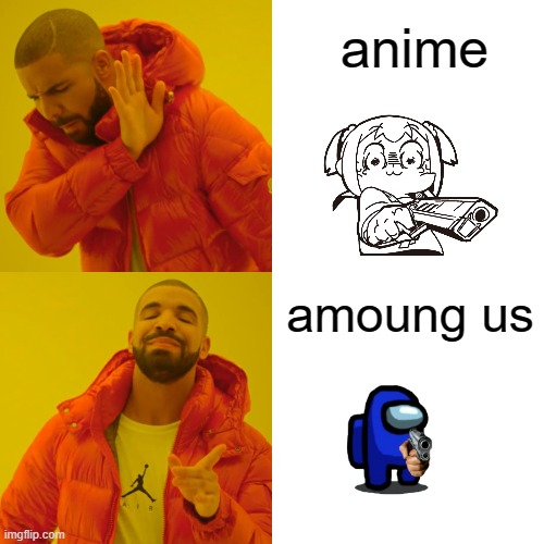 Drake Hotline Bling | anime; amoung us | image tagged in memes,drake hotline bling | made w/ Imgflip meme maker