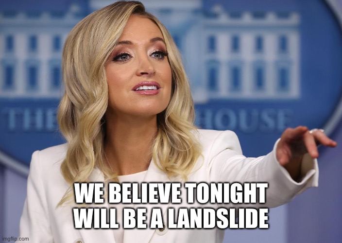 I agree with her... | WE BELIEVE TONIGHT WILL BE A LANDSLIDE | image tagged in kayleigh mcenany,memes | made w/ Imgflip meme maker