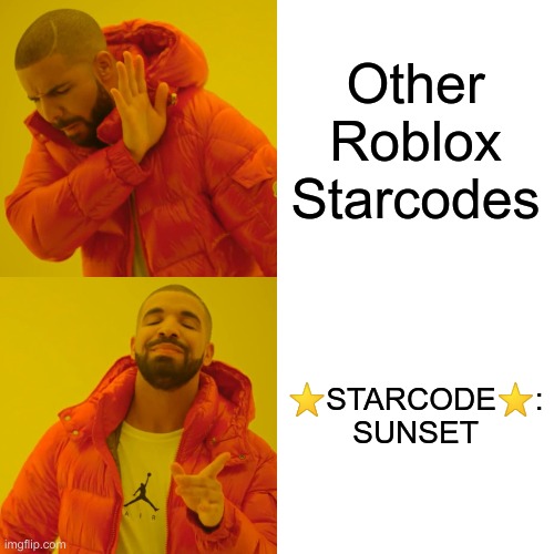 Drake Hotline Bling Meme | Other Roblox Starcodes; ⭐️STARCODE⭐️: SUNSET | image tagged in memes,drake hotline bling | made w/ Imgflip meme maker