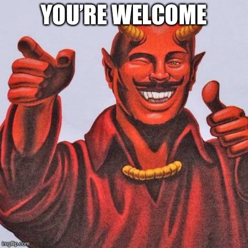 Buddy satan  | YOU’RE WELCOME | image tagged in buddy satan | made w/ Imgflip meme maker