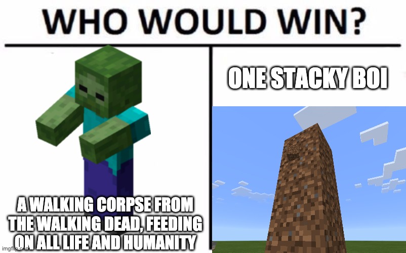 LOL | ONE STACKY BOI; A WALKING CORPSE FROM THE WALKING DEAD, FEEDING ON ALL LIFE AND HUMANITY | image tagged in memes,who would win | made w/ Imgflip meme maker