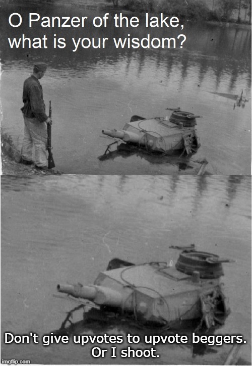 o panzer of the lake | Don't give upvotes to upvote beggers.
Or I shoot. | image tagged in o panzer of the lake | made w/ Imgflip meme maker