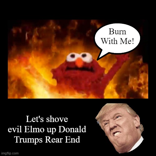Elmo goes Up Trump End | image tagged in funny,demotivationals,elmo,donald trump | made w/ Imgflip demotivational maker