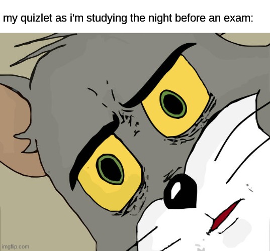 Unsettled Tom | my quizlet as i'm studying the night before an exam: | image tagged in memes,unsettled tom | made w/ Imgflip meme maker