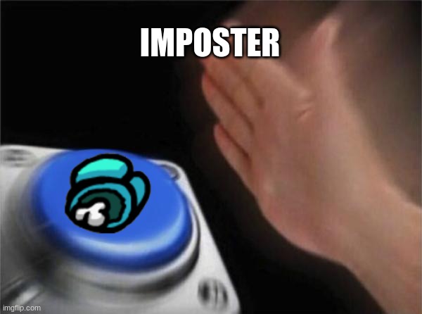 Blank Nut Button Meme | IMPOSTER | image tagged in memes,blank nut button,among us | made w/ Imgflip meme maker