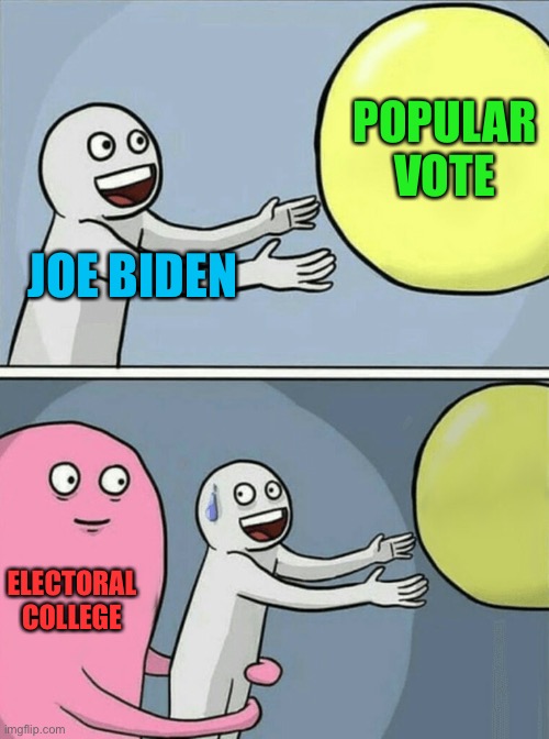 Today is Joe Biden’s retirement party | POPULAR VOTE; JOE BIDEN; ELECTORAL COLLEGE | image tagged in memes,running away balloon,joe biden,electoral college,popular vote | made w/ Imgflip meme maker
