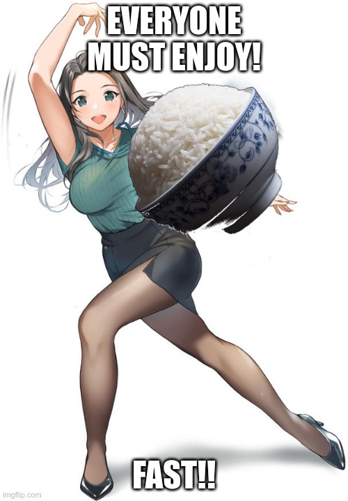 Anime Girl Throwing Modern Rice | EVERYONE MUST ENJOY! FAST!! | image tagged in anime girl throwing modern rice | made w/ Imgflip meme maker