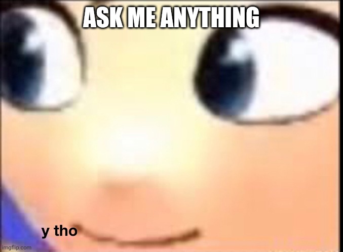 A | ASK ME ANYTHING | image tagged in hat kid y tho | made w/ Imgflip meme maker