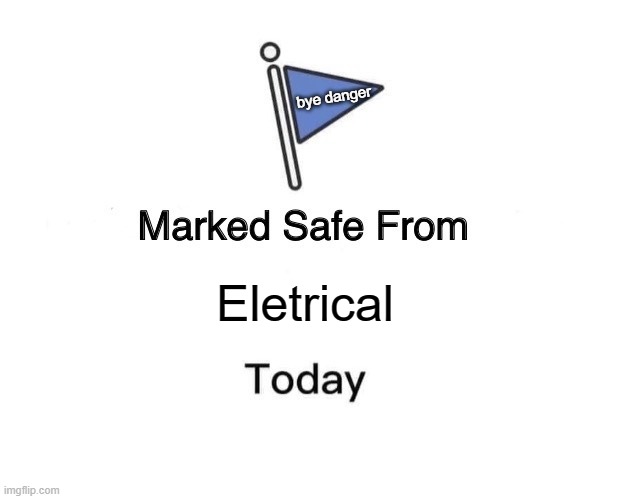 everone wants that flag | bye danger; Eletrical | image tagged in memes,marked safe from | made w/ Imgflip meme maker