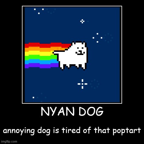 image tagged in funny,demotivationals,undertale,nyan cat,dogs | made w/ Imgflip demotivational maker