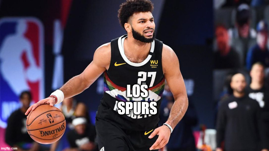 jamal murray on spurs | SPURS; LOS | image tagged in jamal murray,spurs | made w/ Imgflip meme maker