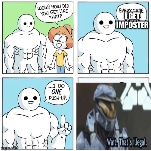 Wow how did you get like that? Updated | I GET IMPOSTER | image tagged in wow how did you get like that updated | made w/ Imgflip meme maker