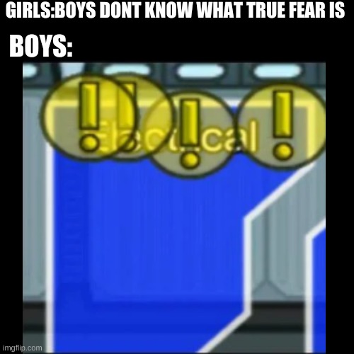GIRLS:BOYS DONT KNOW WHAT TRUE FEAR IS; BOYS: | image tagged in among us,fear | made w/ Imgflip meme maker