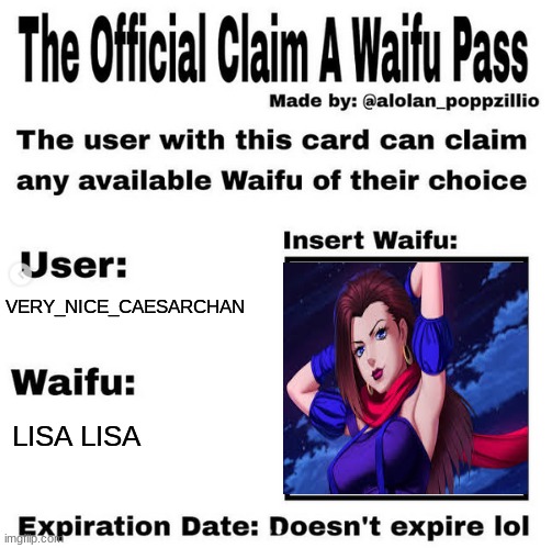 Official claim a waifu pass |  VERY_NICE_CAESARCHAN; LISA LISA | image tagged in official claim a waifu pass | made w/ Imgflip meme maker