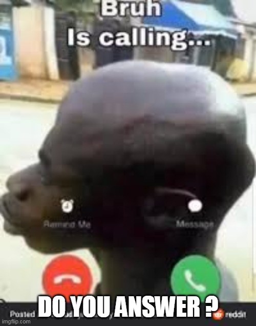 DO YOU ANSWER ? | made w/ Imgflip meme maker