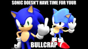 High Quality sonic doesn't have time for your bullcrap Blank Meme Template