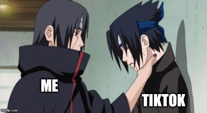 My hatred for Tiktok is strong enough... | ME; TIKTOK | image tagged in itachi choking sasuke | made w/ Imgflip meme maker