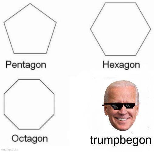 VOTE BIDEN 2020 | trumpbegon | image tagged in memes,pentagon hexagon octagon | made w/ Imgflip meme maker
