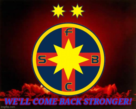 FCSB: Route to 27th Title | WE'LL COME BACK STRONGER! | image tagged in memes,fcsb,steaua | made w/ Imgflip meme maker