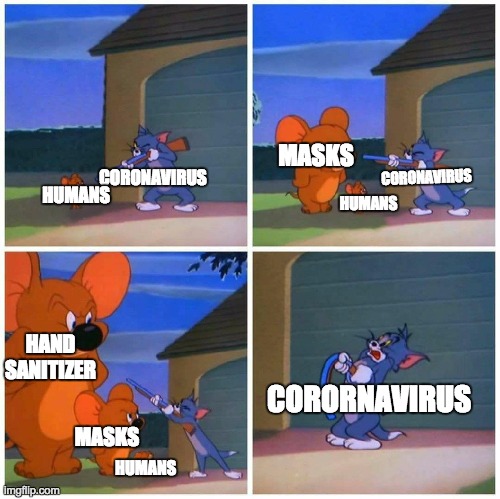 coronavirus is bad | MASKS; CORONAVIRUS; HUMANS; CORONAVIRUS; HUMANS; HAND SANITIZER; CORORNAVIRUS; MASKS; HUMANS | image tagged in jumbo jerry | made w/ Imgflip meme maker