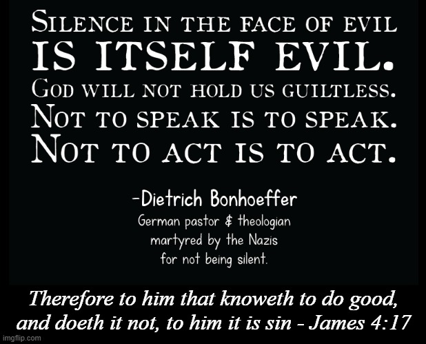 Silence | Therefore to him that knoweth to do good, and doeth it not, to him it is sin - James 4:17 | image tagged in christian,silence,voting | made w/ Imgflip meme maker