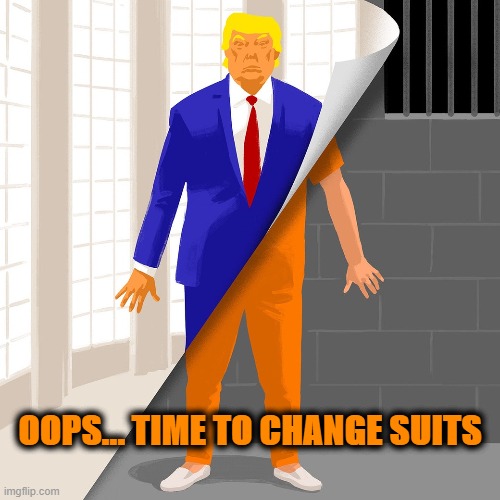 Trump's new digs | OOPS... TIME TO CHANGE SUITS | image tagged in trump,time's up,prison orange,prison | made w/ Imgflip meme maker