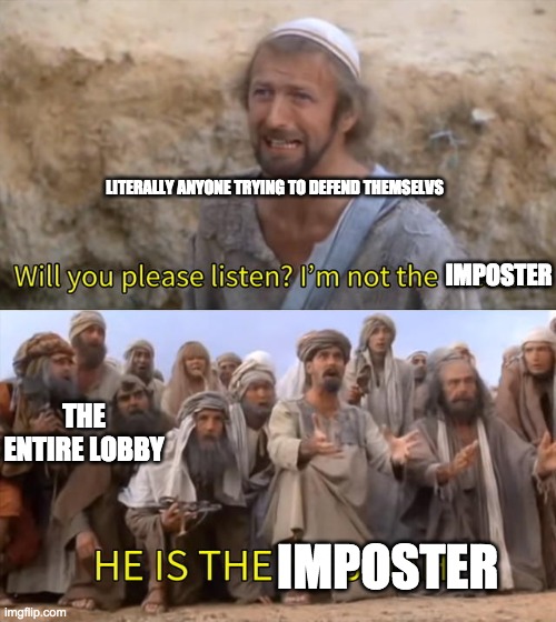 I''m not the messiah | LITERALLY ANYONE TRYING TO DEFEND THEMSELVS; IMPOSTER; THE ENTIRE LOBBY; IMPOSTER | image tagged in i''m not the messiah | made w/ Imgflip meme maker