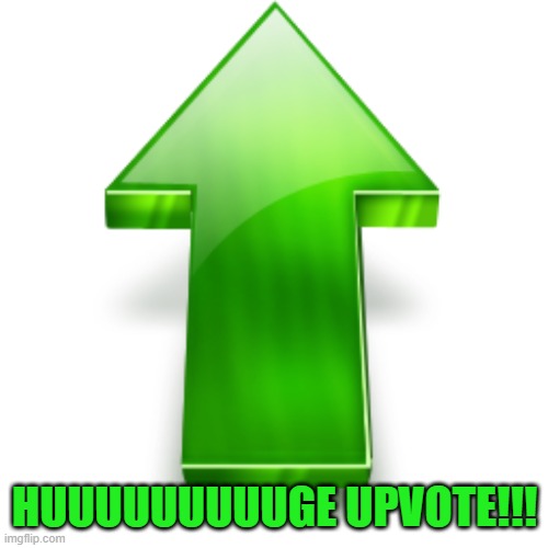 Upvote | HUUUUUUUUUGE UPVOTE!!! | image tagged in upvote | made w/ Imgflip meme maker