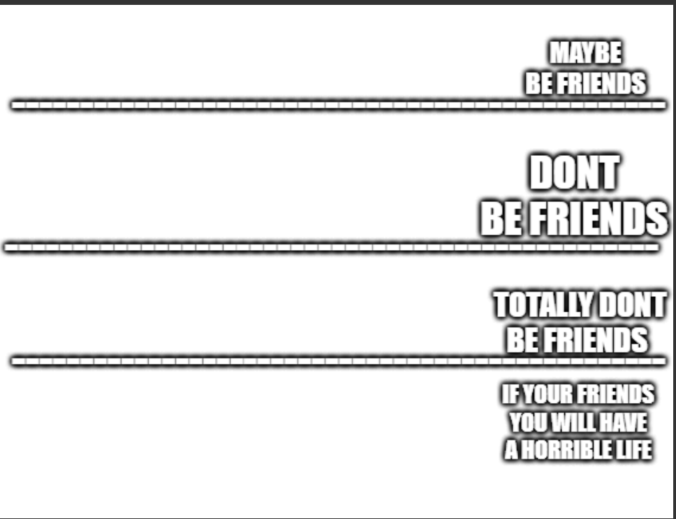 dont be friends Blank Meme Template