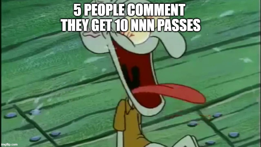 May God Be with you | 5 PEOPLE COMMENT 
THEY GET 10 NNN PASSES | image tagged in laughing squidward | made w/ Imgflip meme maker