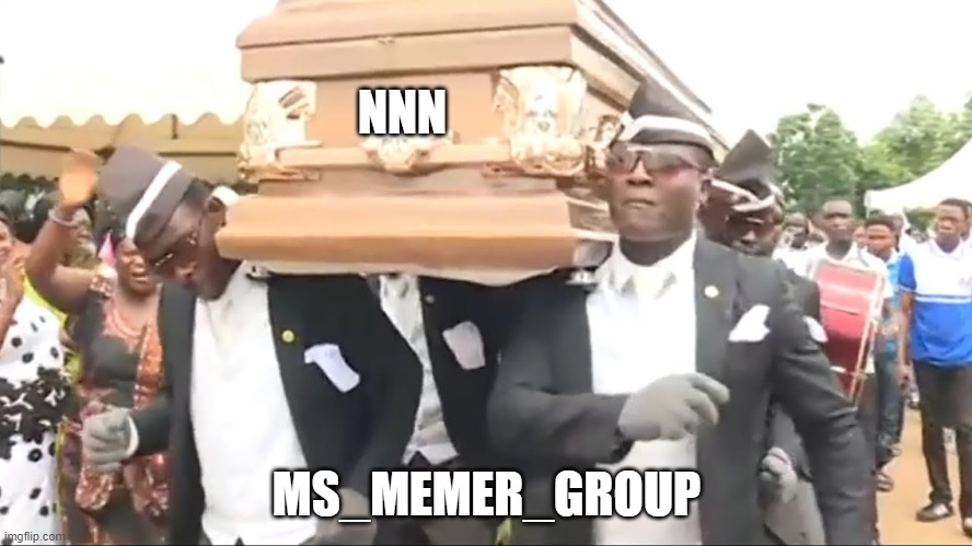 1st person to comment gets a free premuim NNN pass and its a one-time-offer | NNN; MS_MEMER_GROUP | image tagged in coffin dance | made w/ Imgflip meme maker