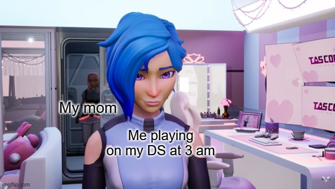 It's happened to you, right? |  My mom; Me playing on my DS at 3 am | image tagged in evelyn walking up on tari,custom template,meta runner,nintendo | made w/ Imgflip meme maker