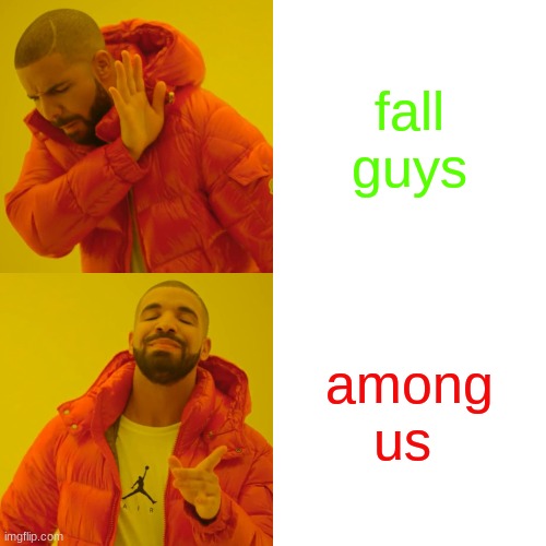 among us in fall guys out | fall guys; among us | image tagged in memes,drake hotline bling | made w/ Imgflip meme maker