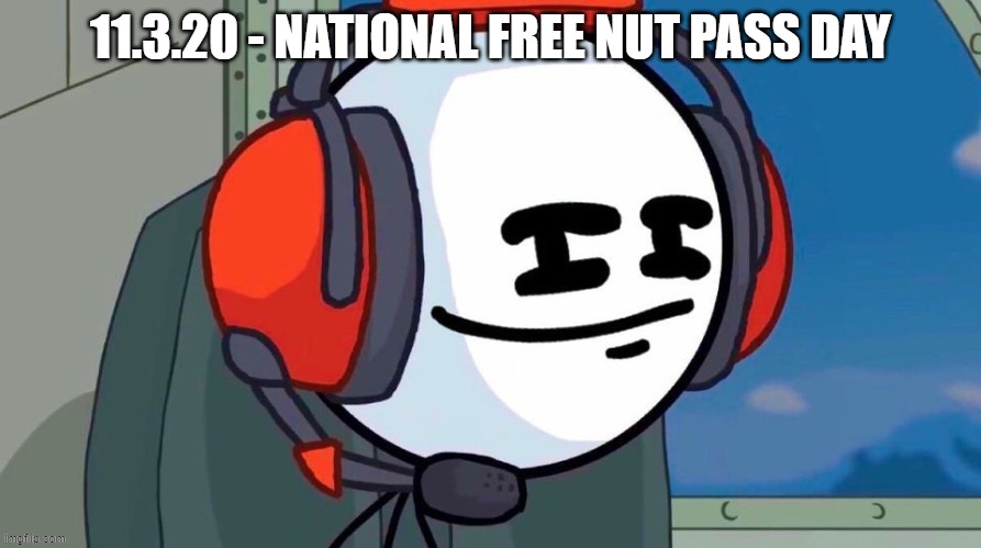 Come on Girls DO SOMETHING | 11.3.20 - NATIONAL FREE NUT PASS DAY | made w/ Imgflip meme maker