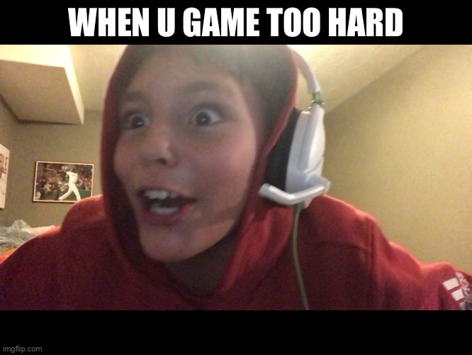 Gaming | WHEN U GAME TOO HARD | image tagged in gaming | made w/ Imgflip meme maker