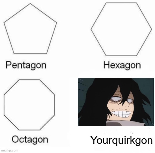 urquirkgon | Yourquirkgon | image tagged in memes,pentagon hexagon octagon | made w/ Imgflip meme maker
