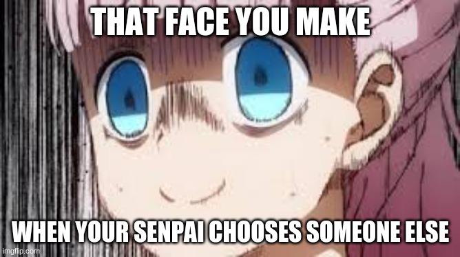 Yandere Simulator 2.0 | THAT FACE YOU MAKE; WHEN YOUR SENPAI CHOOSES SOMEONE ELSE | image tagged in yandere simulator,anime,chika template | made w/ Imgflip meme maker