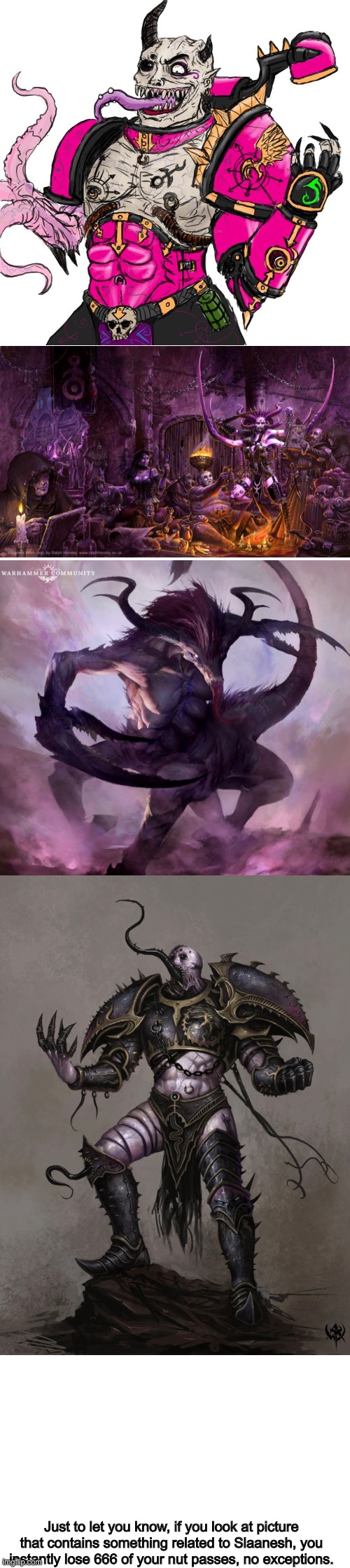 Slaanesh | Just to let you know, if you look at picture that contains something related to Slaanesh, you instantly lose 666 of your nut passes, no exceptions. | image tagged in slaanesh,no nut november | made w/ Imgflip meme maker