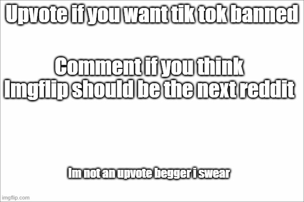 TikTok ban/ imgflip = new reddit | Upvote if you want tik tok banned; Comment if you think Imgflip should be the next reddit; Im not an upvote begger i swear | image tagged in reddit,tik tok,banana | made w/ Imgflip meme maker