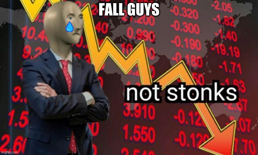 Rip Fall Guys | FALL GUYS | image tagged in not stonks | made w/ Imgflip meme maker