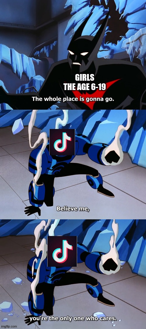 Batman Beyond | GIRLS THE AGE 6-19 | image tagged in batman beyond | made w/ Imgflip meme maker