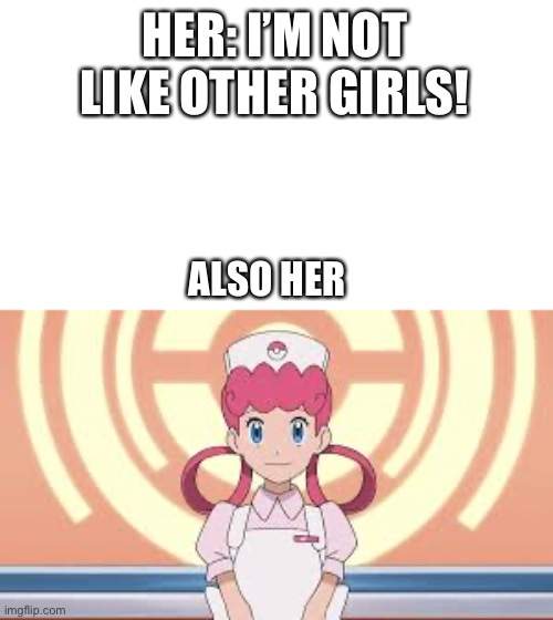 It’s true though | HER: I’M NOT LIKE OTHER GIRLS! ALSO HER | image tagged in pokemon | made w/ Imgflip meme maker