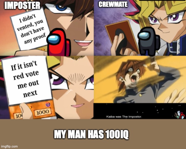 Usual tonktic | IMPOSTER; CREWMATE; MY MAN HAS 100IQ | image tagged in yu gi oh,memes,among us | made w/ Imgflip meme maker