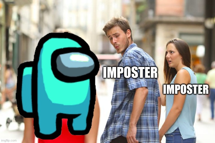 if among us was real life | IMPOSTER; IMPOSTER | image tagged in memes,distracted boyfriend | made w/ Imgflip meme maker